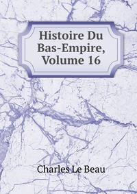 Histoire Du Bas-Empire, Volume 16