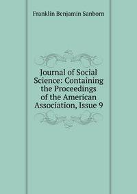 Journal of Social Science: Containing the Proceedings of the American Association, Issue 9