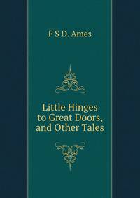 Little Hinges to Great Doors, and Other Tales