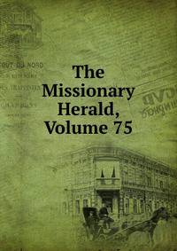 The Missionary Herald, Volume 75