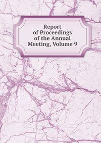 Report of Proceedings of the Annual Meeting, Volume 9