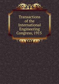 Transactions of the International Engineering Congress, 1915 .