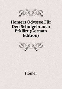 Homers Odyssee Fur Den Schulgebrauch Erklart (German Edition)