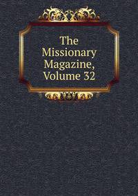 The Missionary Magazine, Volume 32