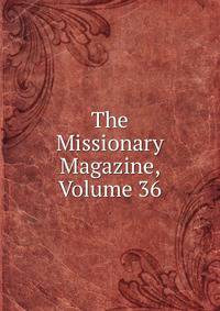 The Missionary Magazine, Volume 36