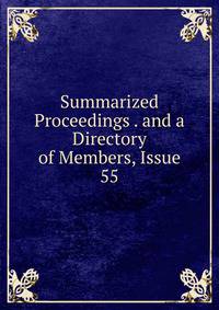 Summarized Proceedings . and a Directory of Members, Issue 55