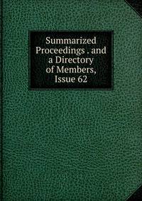 Summarized Proceedings . and a Directory of Members, Issue 62