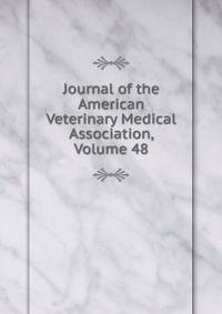 Journal of the American Veterinary Medical Association, Volume 48