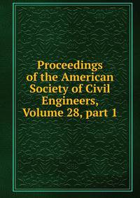 Proceedings of the American Society of Civil Engineers, Volume 28, part 1