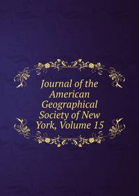 Journal of the American Geographical Society of New York, Volume 15