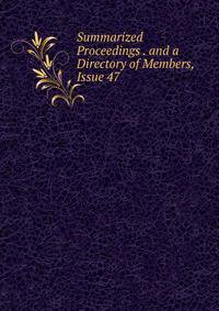 Summarized Proceedings . and a Directory of Members, Issue 47
