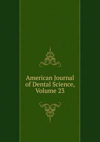 American Journal of Dental Science, Volume 23