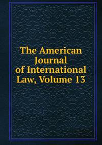The American Journal of International Law, Volume 13