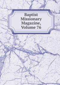 Baptist Missionary Magazine, Volume 76