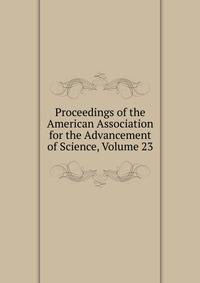 Proceedings of the American Association for the Advancement of Science, Volume 23