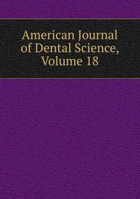 American Journal of Dental Science, Volume 18