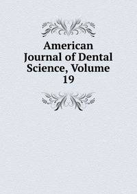 American Journal of Dental Science, Volume 19