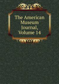 The American Museum Journal, Volume 14