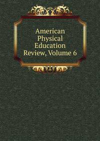 American Physical Education Review, Volume 6