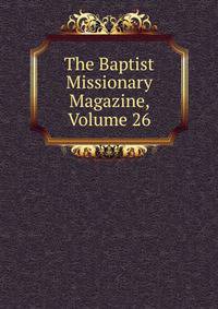 The Baptist Missionary Magazine, Volume 26