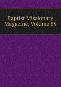 Baptist Missionary Magazine, Volume 85