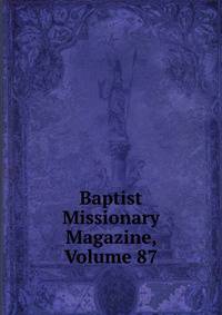 Baptist Missionary Magazine, Volume 87