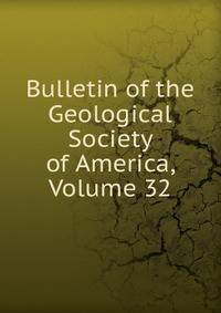 Bulletin of the Geological Society of America, Volume 32