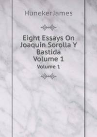 Eight Essays On Joaqun Sorolla Y Bastida. Volume 1