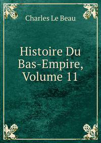 Histoire Du Bas-Empire, Volume 11