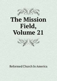 The Mission Field, Volume 21