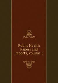 Public Health Papers and Reports, Volume 5