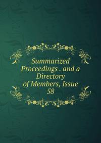 Summarized Proceedings . and a Directory of Members, Issue 58