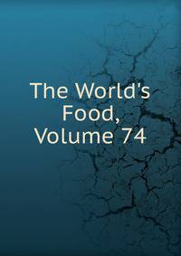 The World's Food, Volume 74