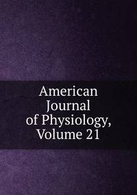 American Journal of Physiology, Volume 21