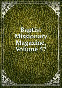 Baptist Missionary Magazine, Volume 57