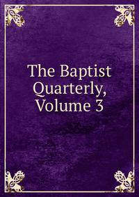 The Baptist Quarterly, Volume 3