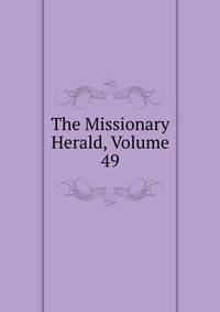 The Missionary Herald, Volume 49