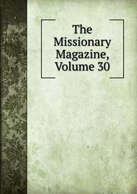The Missionary Magazine, Volume 30