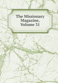 The Missionary Magazine, Volume 31