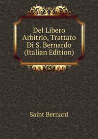 Del Libero Arbitrio, Trattato Di S. Bernardo (Italian Edition)