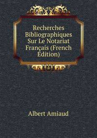 Recherches Bibliographiques Sur Le Notariat Francais (French Edition)