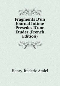 Fragments D'un Journal Intime Presedes D'une Etuder (French Edition)