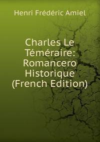 Charles Le Temeraire: Romancero Historique (French Edition)