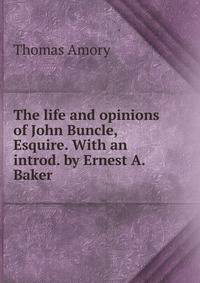 The life and opinions of John Buncle, Esquire. With an introd. by Ernest A. Baker