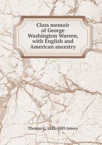 Class memoir of George Washington Warren, with English and American ancestry