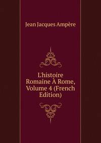 L'histoire Romaine ? Rome, Volume 4 (French Edition)