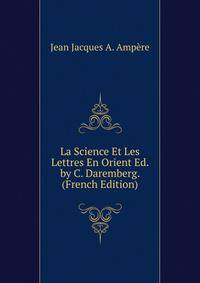 La Science Et Les Lettres En Orient Ed. by C. Daremberg. (French Edition)