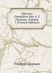 OEuvres Completes Der A. F Ozanam, Volume 7 (French Edition)