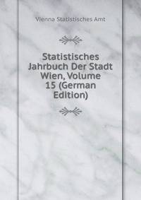 Statistisches Jahrbuch Der Stadt Wien, Volume 15 (German Edition)
