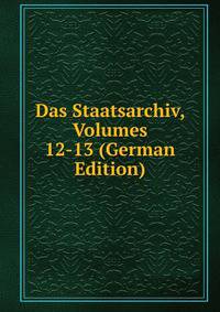 Das Staatsarchiv, Volumes 12-13 (German Edition)